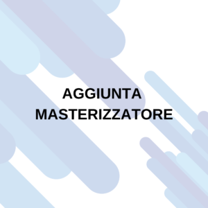 AGGIUNTA MASTERIZZATORE